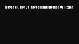 FREE DOWNLOAD Baseball: The Balanced Hand Method Of Hitting  BOOK ONLINE