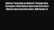 Read Autism: Parenting an Autistic Teenage Boy Teenagers With Autism Spectrum Disorders (Autism