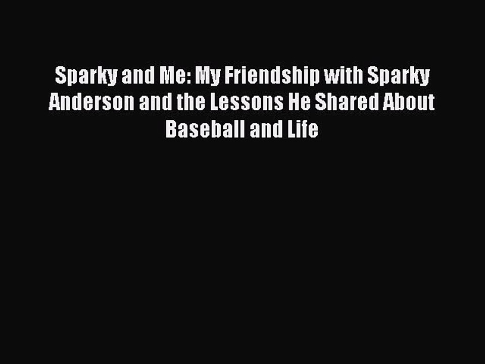 EBOOK ONLINE Sparky and Me: My Friendship with Sparky Anderson and the Lessons He Shared About