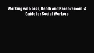 Download Working with Loss Death and Bereavement: A Guide for Social Workers PDF Online