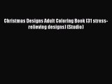 Read Christmas Designs Adult Coloring Book (31 stress-relieving designs) (Studio) Ebook Free