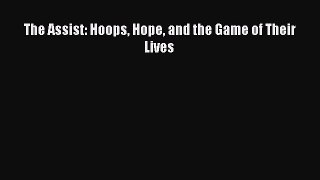 FREE DOWNLOAD The Assist: Hoops Hope and the Game of Their Lives  BOOK ONLINE