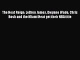 Free [PDF] Downlaod The Heat Reign: LeBron James Dwyane Wade Chris Bosh and the Miami Heat