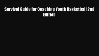 EBOOK ONLINE Survival Guide for Coaching Youth Basketball 2nd Edition  BOOK ONLINE