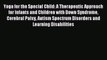 Read Yoga for the Special Child: A Therapeutic Approach for Infants and Children with Down