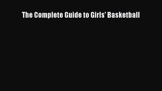 Free [PDF] Downlaod The Complete Guide to Girls' Basketball  BOOK ONLINE