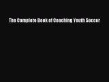 Free [PDF] Downlaod The Complete Book of Coaching Youth Soccer  DOWNLOAD ONLINE