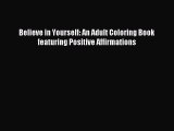 Download Believe in Yourself: An Adult Coloring Book featuring Positive Affirmations PDF Online