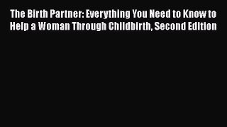 FREE DOWNLOAD The Birth Partner: Everything You Need to Know to Help a Woman Through Childbirth
