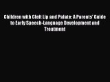Read Children with Cleft Lip and Palate: A Parents' Guide to Early Speech-Language Development