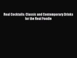 Read Real Cocktails: Classic and Contemporary Drinks for the Real Foodie Ebook Free