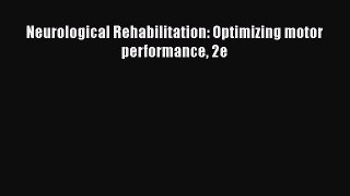 Download Neurological Rehabilitation: Optimizing motor performance 2e Ebook Free