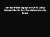 Read The Choice Wine Buying Guide 2004: Choice Selects 453 of the Best Value Wines Australia