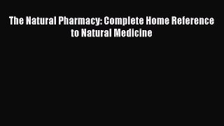 READ FREE E-books The Natural Pharmacy: Complete Home Reference to Natural Medicine Free Online