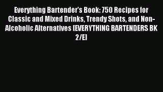 Read Everything Bartender's Book: 750 Recipes for Classic and Mixed Drinks Trendy Shots and