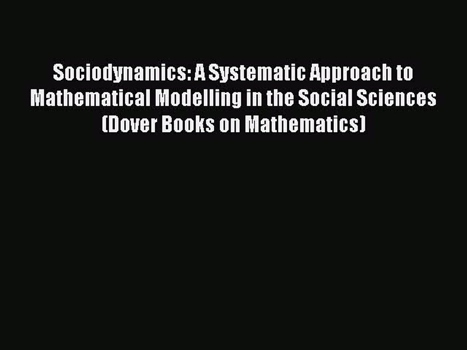 [Read PDF] Sociodynamics: A Systematic Approach to Mathematical Modelling in the Social Sciences