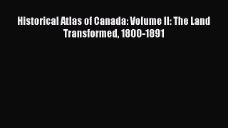 [Download] Historical Atlas of Canada: Volume II: The Land Transformed 1800-1891 PDF Online