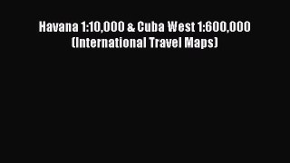 [Download] Havana 1:10000 & Cuba West 1:600000 (International Travel Maps) PDF Online
