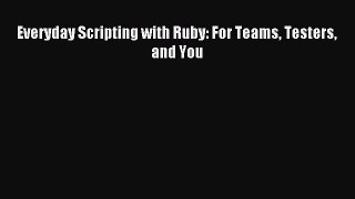 [Download] Everyday Scripting with Ruby: For Teams Testers and You Read Free