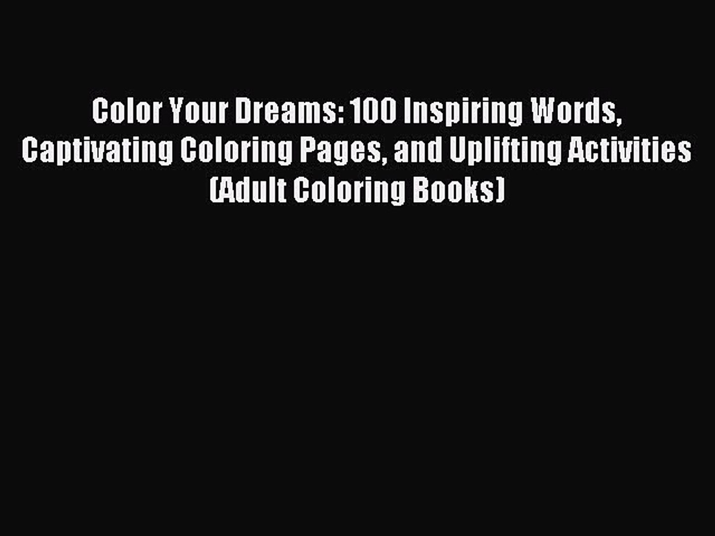 Download Read Color Your Dreams 100 Inspiring Words Captivating Coloring Pages And Uplifting Activities Video Dailymotion
