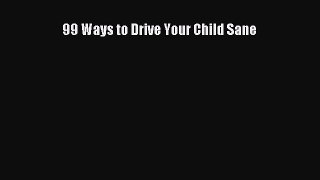 Download 99 Ways to Drive Your Child Sane Ebook Free