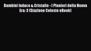 Read Bambini Indaco & Cristallo - I Pionieri della Nuova Era: 3 (Stazione Celeste eBook) Ebook