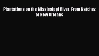 [Download] Plantations on the Mississippi River: From Natchez to New Orleans Ebook Online