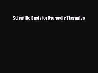 [PDF] Scientific Basis for Ayurvedic Therapies  Read Online