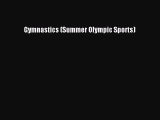 PDF Gymnastics (Summer Olympic Sports)  Read Online