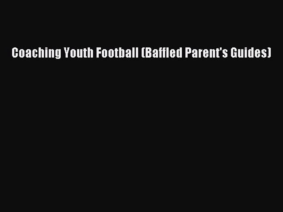 READ book Coaching Youth Football (Baffled Parent's Guides)  FREE BOOOK ONLINE