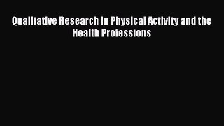 Read Qualitative Research in Physical Activity and the Health Professions Ebook Free