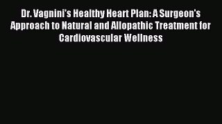 READ FREE E-books Dr. Vagnini's Healthy Heart Plan: A Surgeon's Approach to Natural and Allopathic