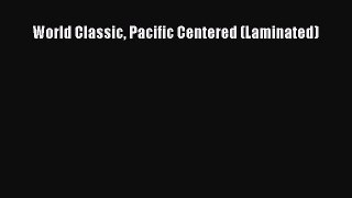 Read World Classic Pacific Centered (Laminated) Ebook Free