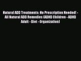 Read Natural ADD Treatments: No Prescription Needed! - All Natural ADD Remedies (ADHD Children