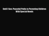Read Until I See: Peaceful Paths to Parenting Children With Special Needs Ebook Free