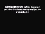 Read QUOTABLE HEMINGWAY: An A to Z Glossary of Quotations from Ernest Hemingway (Quotable Wisdom
