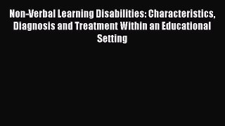 Download Non-Verbal Learning Disabilities: Characteristics Diagnosis and Treatment Within an