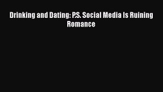 Read Drinking and Dating: P.S. Social Media Is Ruining Romance PDF Online