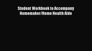 Read Student Workbook to Accompany Homemaker/Home Health Aide Ebook Free