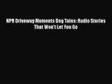Download NPR Driveway Moments Dog Tales: Radio Stories That Won't Let You Go PDF Online