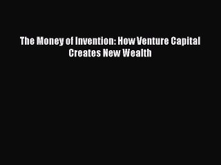PDF The Money of Invention: How Venture Capital Creates New Wealth Free Books