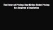 Download The Future of Pricing: How Airline Ticket Pricing Has Inspired a Revolution Free Books