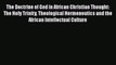 Read The Doctrine of God in African Christian Thought: The Holy Trinity Theological Hermeneutics