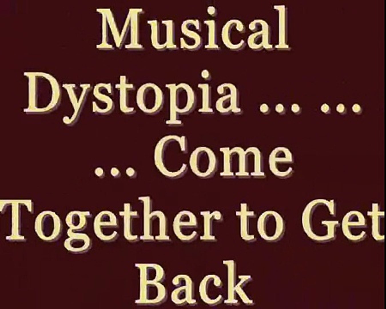 Musical Dystopia ... Evolution, Right Now!