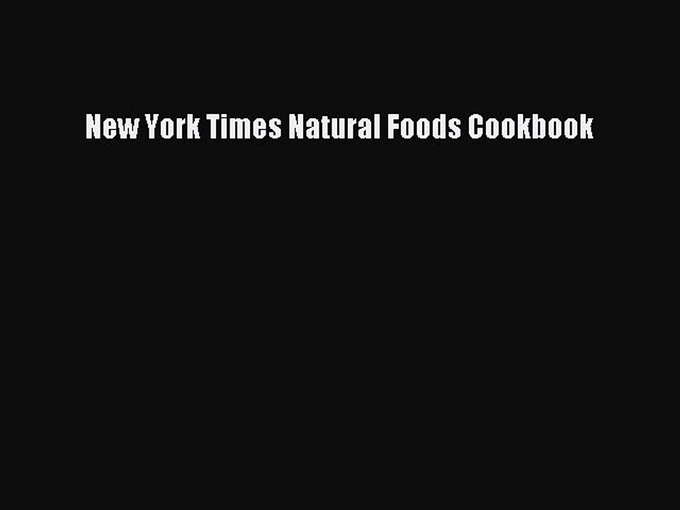 [Read PDF] New York Times Natural Foods Cookbook  Full EBook