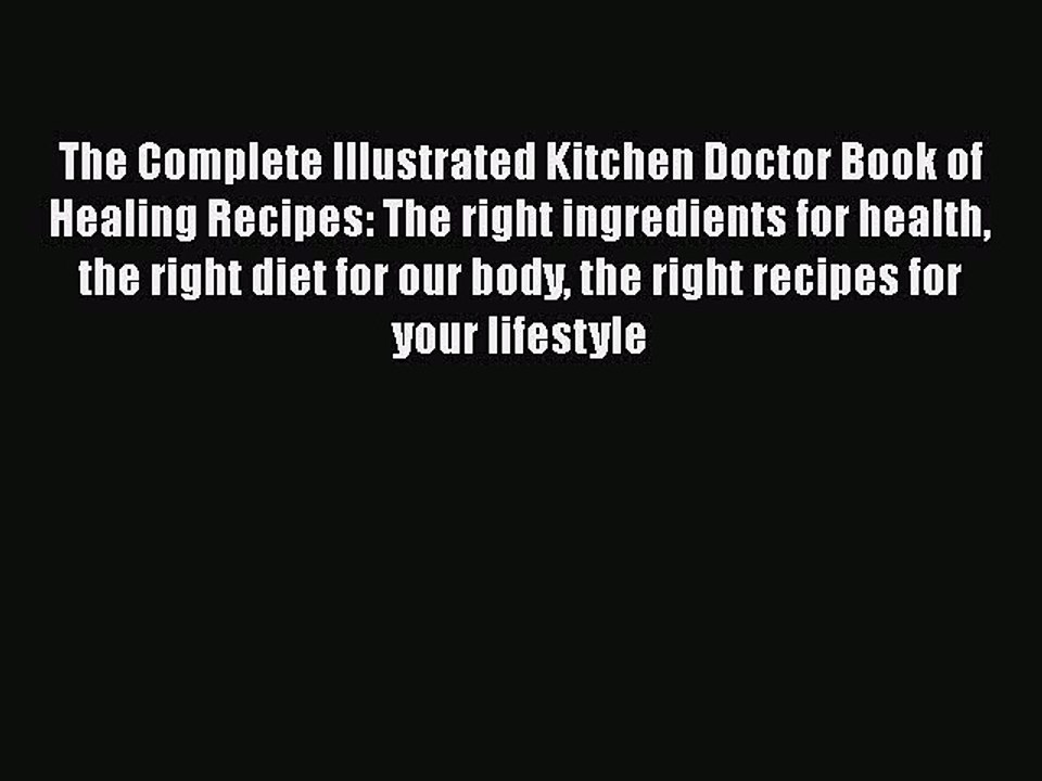 [PDF] The Complete Illustrated Kitchen Doctor Book of Healing Recipes: The right ingredients