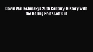 Download David Wallechinskys 20th Century: History With the Boring Parts Left Out Ebook Online