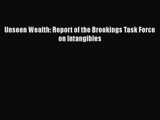 PDF Unseen Wealth: Report of the Brookings Task Force on Intangibles  Read Online