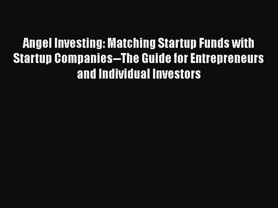 Download Angel Investing: Matching Startup Funds with Startup Companies--The Guide for Entrepreneurs