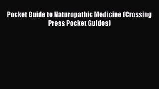 READ FREE E-books Pocket Guide to Naturopathic Medicine (Crossing Press Pocket Guides) Online